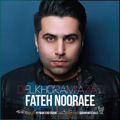 Fateh Nooraee Delkhoram Azat - دانلود آهنگ جدید فاتح نورایی به نام دلخورم ازت